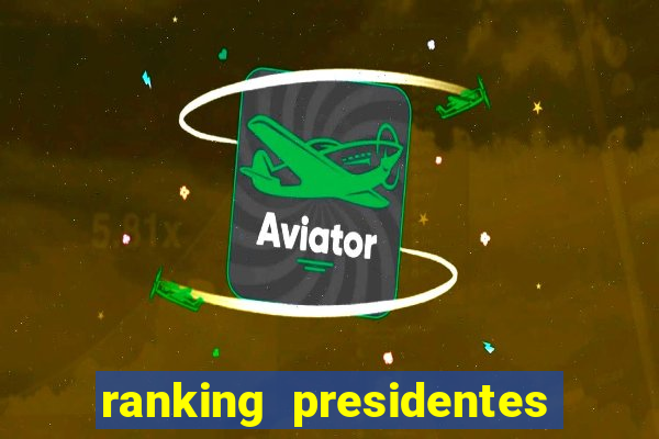 ranking presidentes do brasil